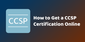 How to Get a CCSP Certification Online