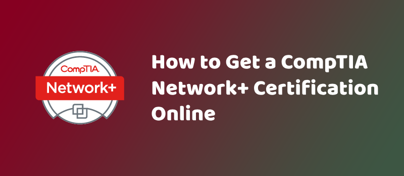 How to Get a CompTIA Network+ Certification Online