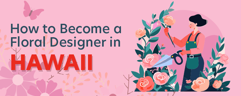 How to Become a Floral Designer in Hawaii