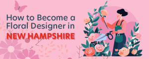 How to Become a Floral Designer in New Hampshire