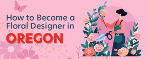 How to Become a Floral Designer in Oregon