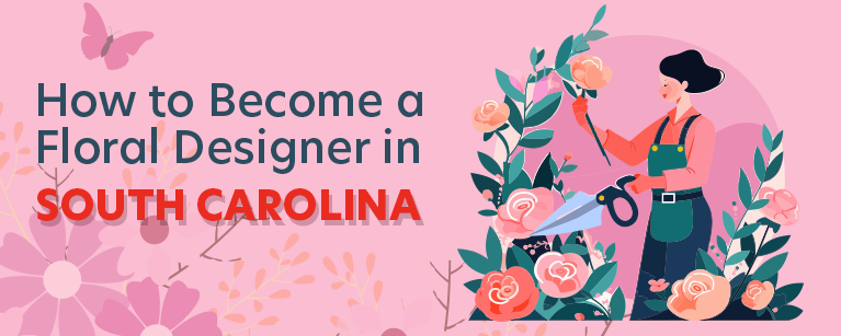 How to Become a Floral Designer in South Carolina