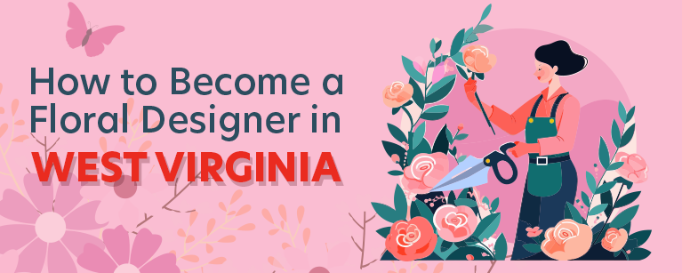 How to Become a Floral Designer in West Virginia