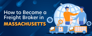 How to Become a Freight Broker in Massachusetts
