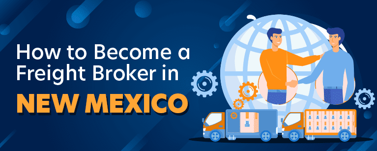 How to Become a Freight Broker in New Mexico