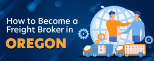 How to Become a Freight Broker in Oregon