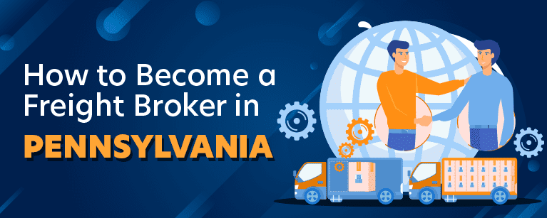 How to Become a Freight Broker in Pennsylvania