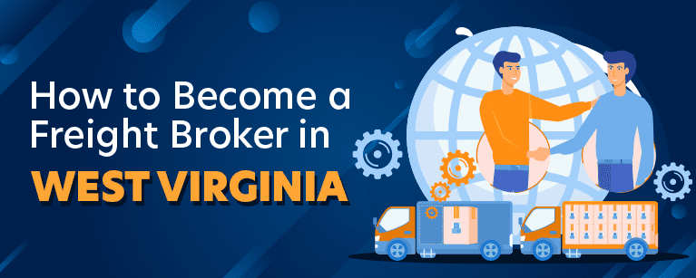 How to Become a Freight Broker in West Virginia
