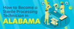 How to Become a Sterile Processing Technician in Alabama