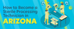 How to Become a Sterile Processing Technician in Arizona