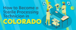 How to Become a Sterile Processing Technician in Colorado