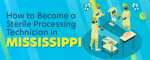 How to Become a Sterile Processing Technician in Mississippi