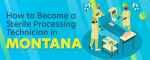 How to Become a Sterile Processing Technician in Montana