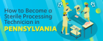 How to Become a Sterile Processing Technician in Pennsylvania