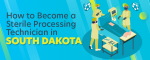How to Become a Sterile Processing Technician in South Dakota