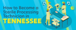 How to Become a Sterile Processing Technician in Tennessee