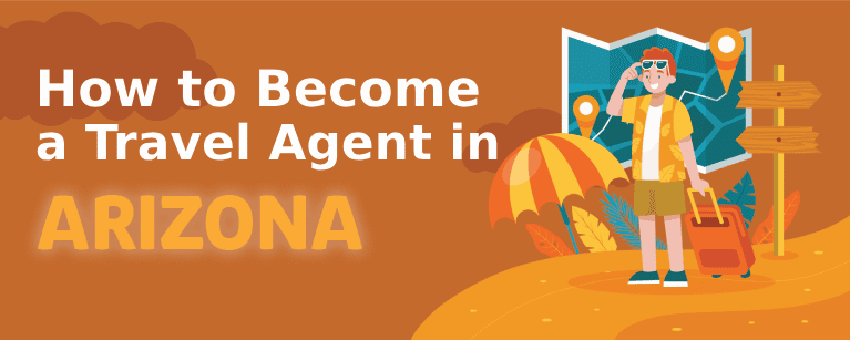 How to Become a Travel Agent in Arizona