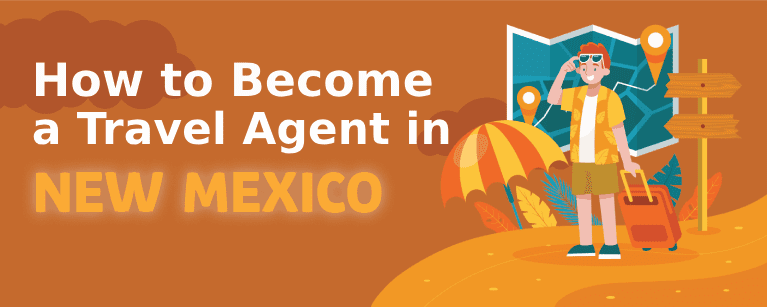 How to Become a Travel Agent in New Mexico