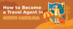 How to Become a Travel Agent in North Carolina