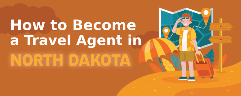 How to Become a Travel Agent in North Dakota