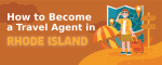 How to Become a Travel Agent in Rhode Island