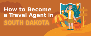 How to Become a Travel Agent in South Dakota