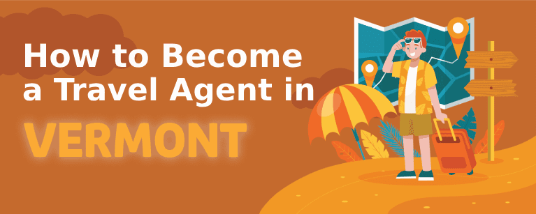 How to Become a Travel Agent in Vermont